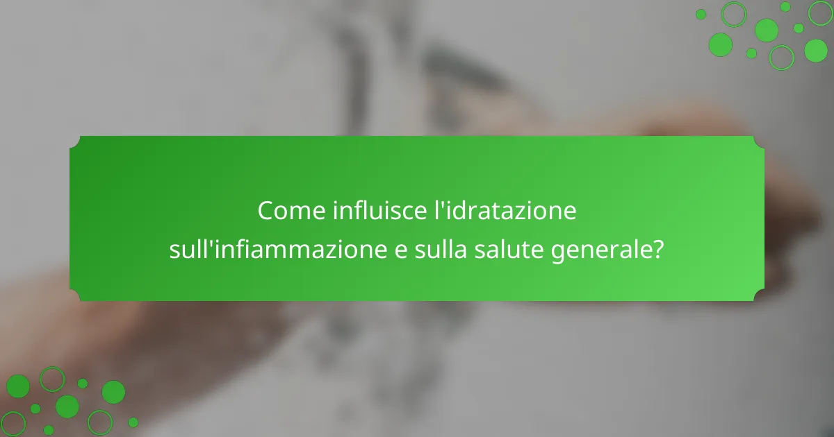 Come influisce l'idratazione sull'infiammazione e sulla salute generale?