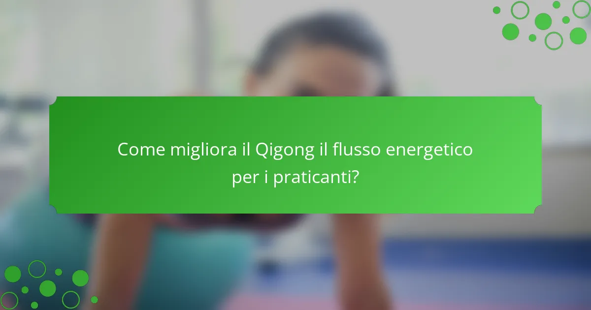 Come migliora il Qigong il flusso energetico per i praticanti?