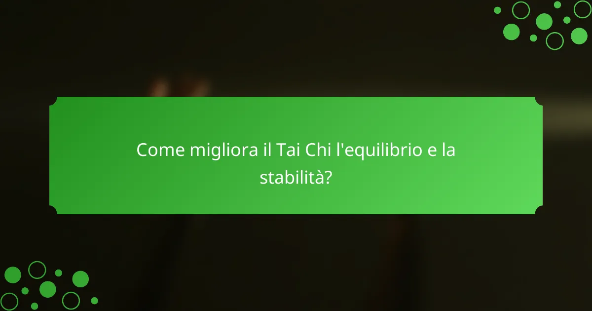 Come migliora il Tai Chi l'equilibrio e la stabilità?