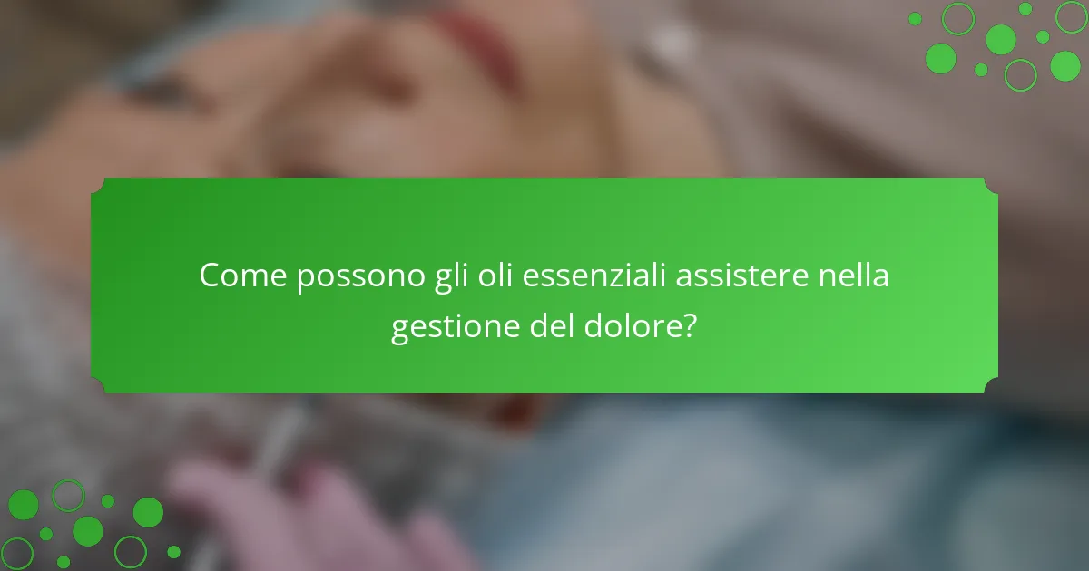 Come possono gli oli essenziali assistere nella gestione del dolore?