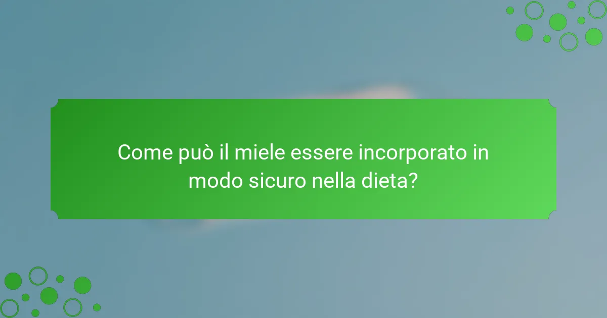 Come può il miele essere incorporato in modo sicuro nella dieta?