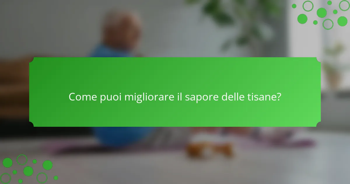 Come puoi migliorare il sapore delle tisane?