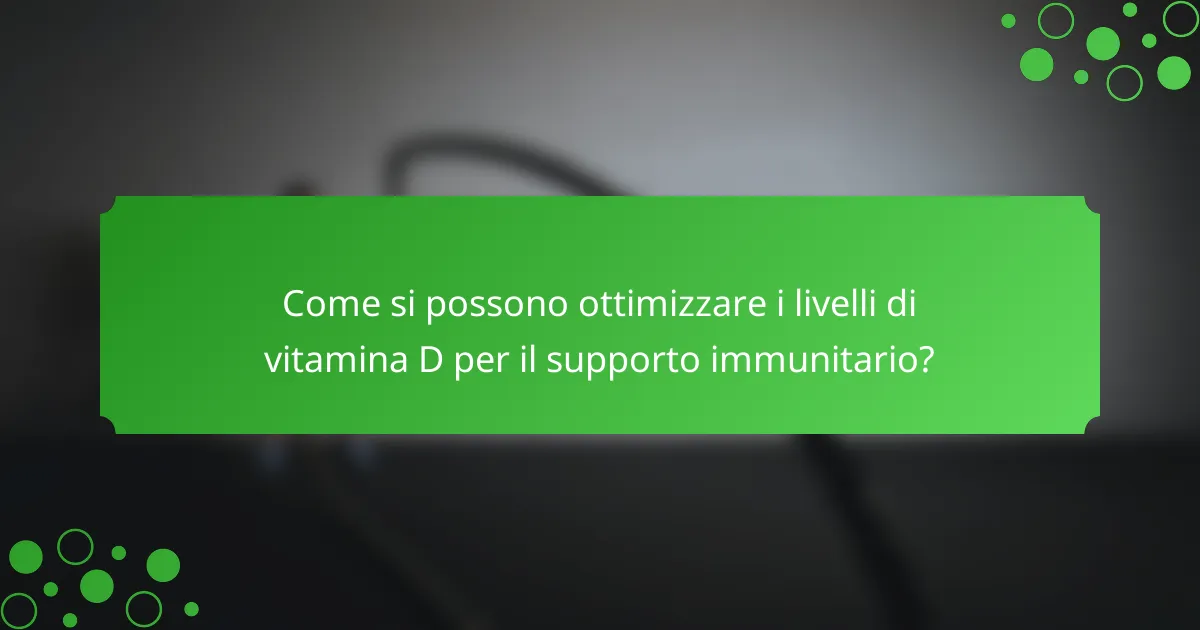 Come si possono ottimizzare i livelli di vitamina D per il supporto immunitario?