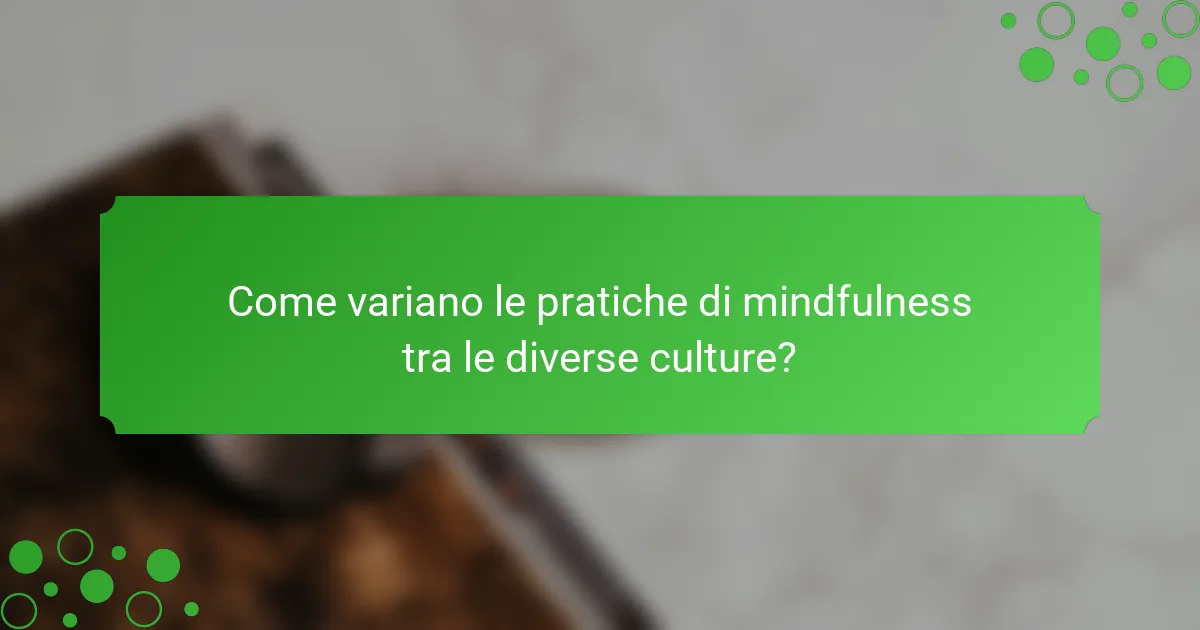 Come variano le pratiche di mindfulness tra le diverse culture?