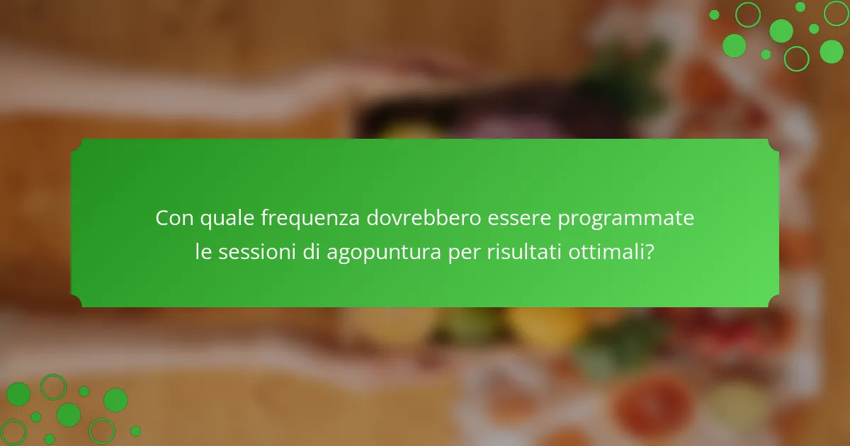 Con quale frequenza dovrebbero essere programmate le sessioni di agopuntura per risultati ottimali?