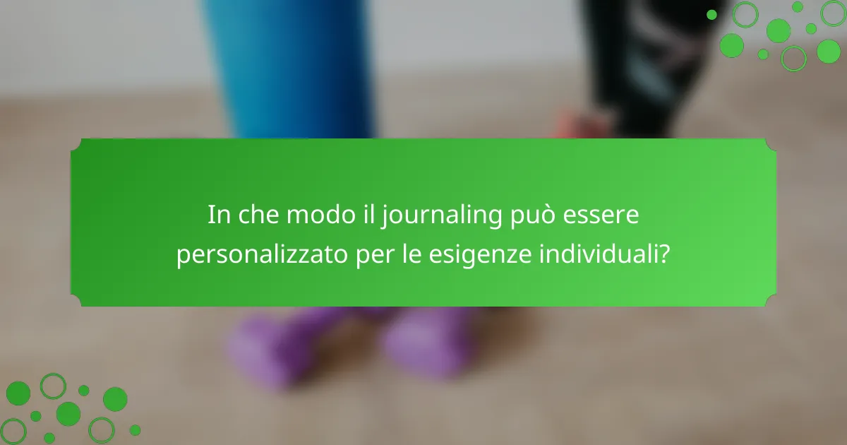 In che modo il journaling può essere personalizzato per le esigenze individuali?