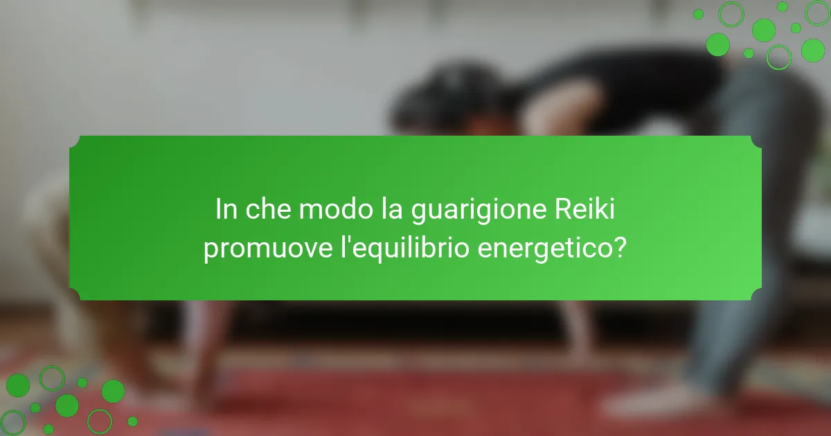 In che modo la guarigione Reiki promuove l'equilibrio energetico?