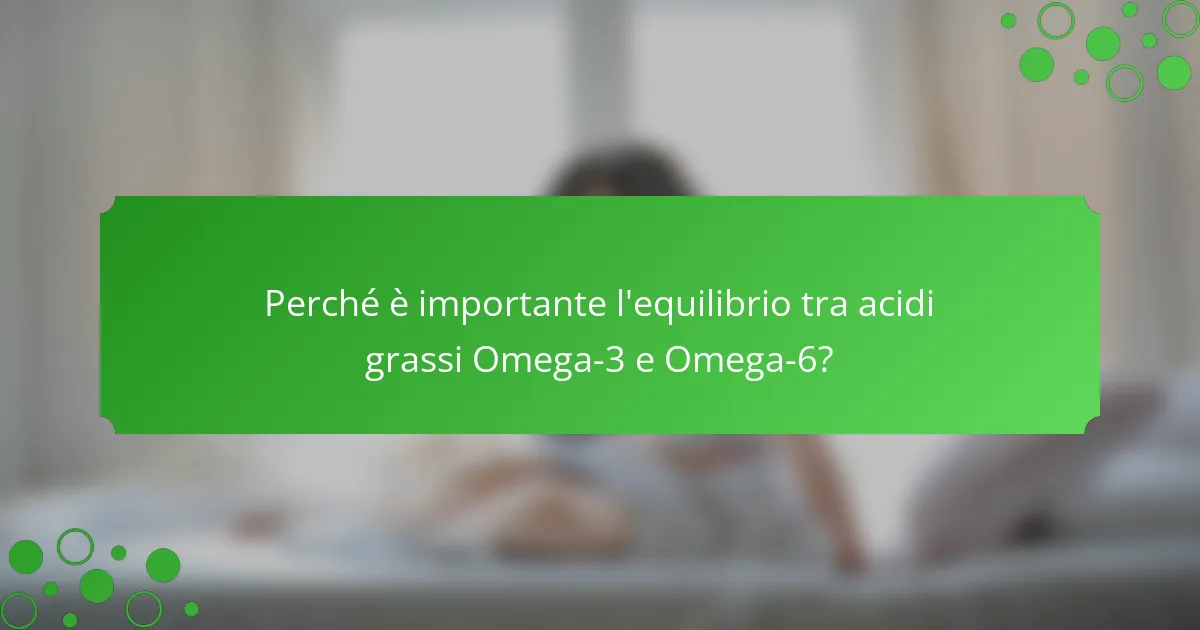 Perché è importante l'equilibrio tra acidi grassi Omega-3 e Omega-6?