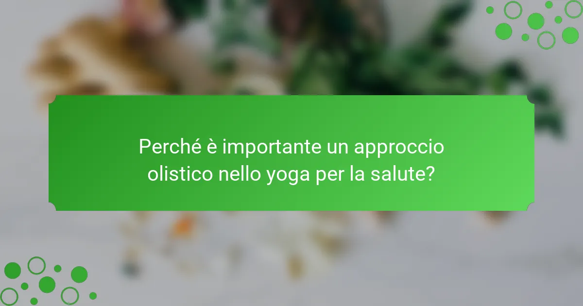 Perché è importante un approccio olistico nello yoga per la salute?