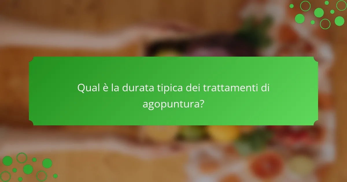 Qual è la durata tipica dei trattamenti di agopuntura?