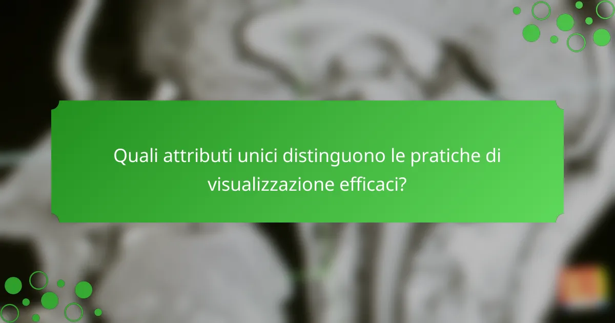 Quali attributi unici distinguono le pratiche di visualizzazione efficaci?