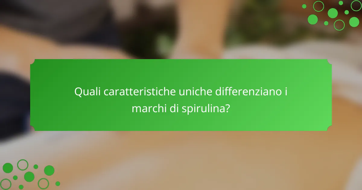 Quali caratteristiche uniche differenziano i marchi di spirulina?