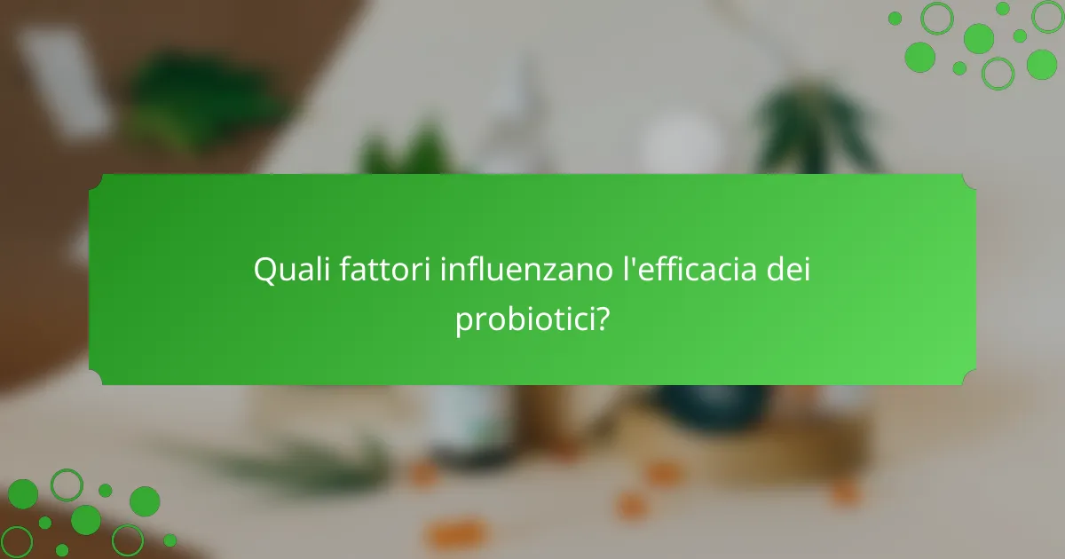 Quali fattori influenzano l'efficacia dei probiotici?