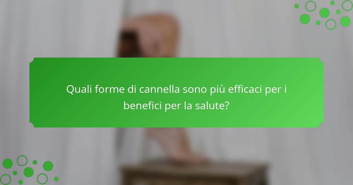 Quali forme di cannella sono più efficaci per i benefici per la salute?