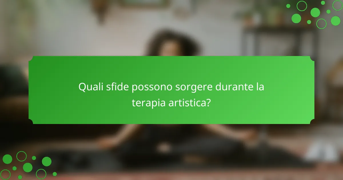 Quali sfide possono sorgere durante la terapia artistica?