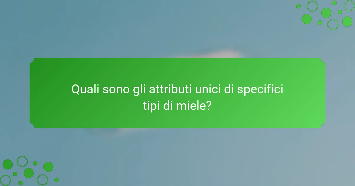 Quali sono gli attributi unici di specifici tipi di miele?