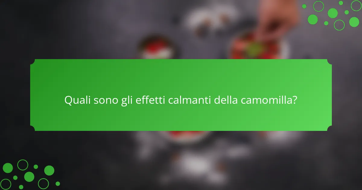 Quali sono gli effetti calmanti della camomilla?