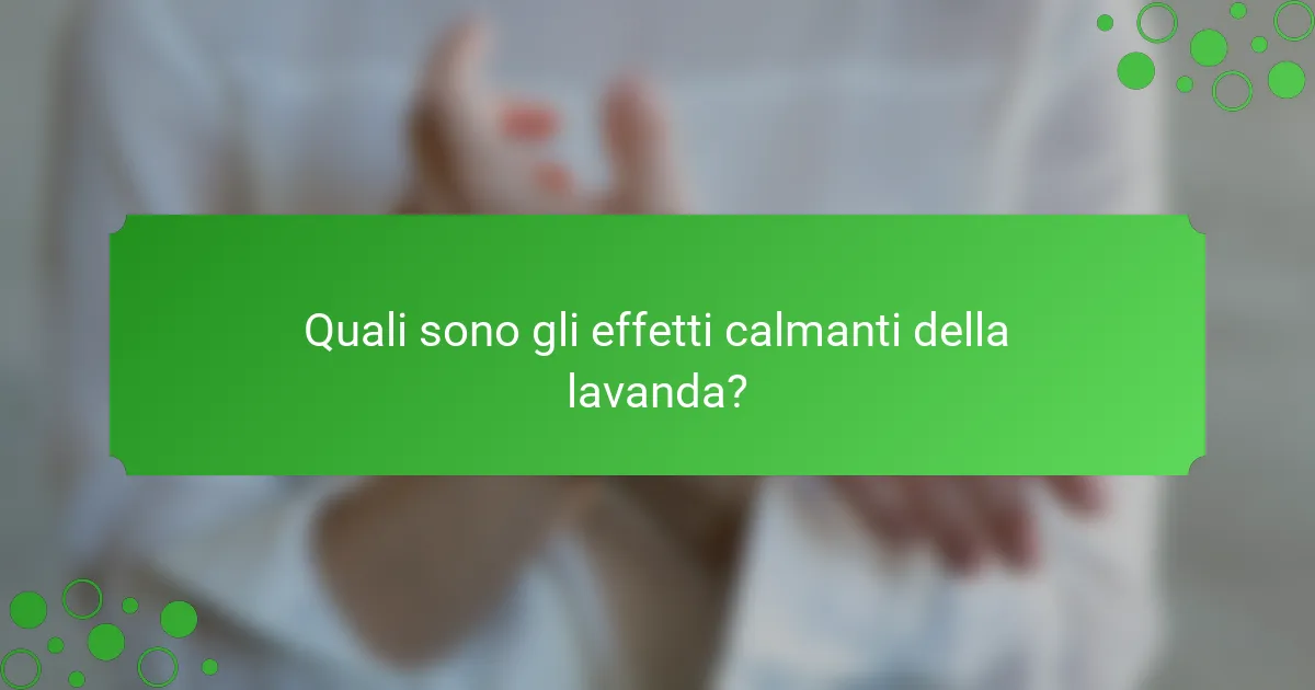 Quali sono gli effetti calmanti della lavanda?