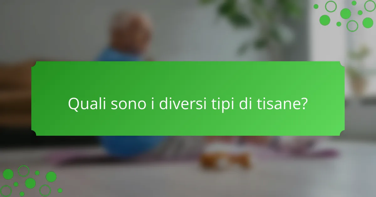 Quali sono i diversi tipi di tisane?