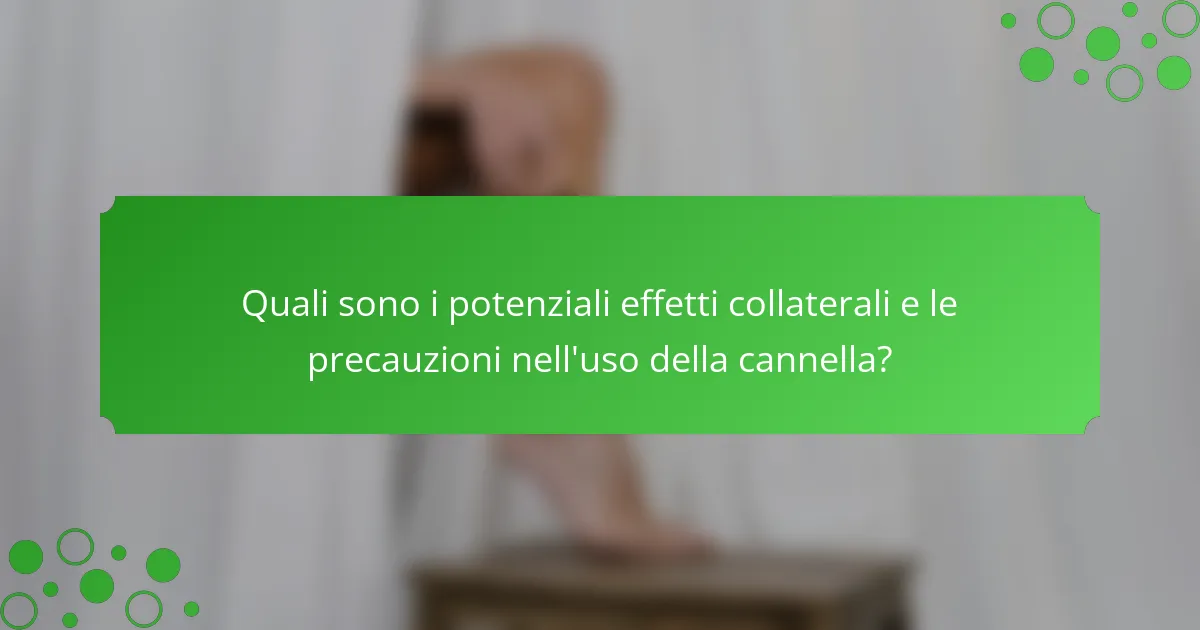 Quali sono i potenziali effetti collaterali e le precauzioni nell'uso della cannella?