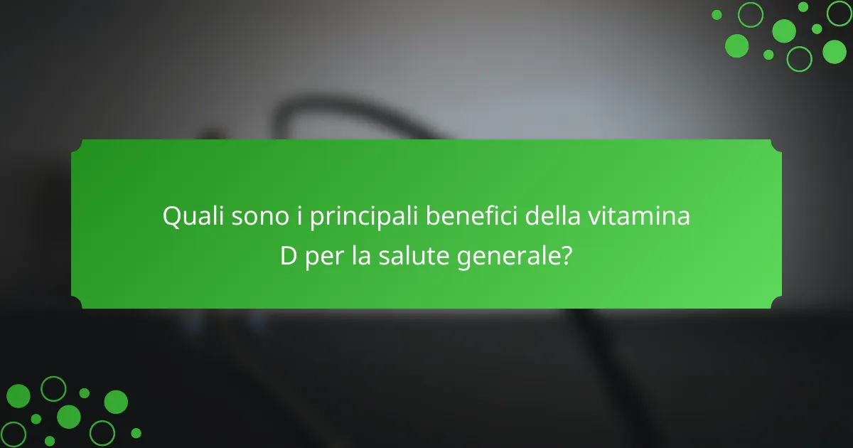 Quali sono i principali benefici della vitamina D per la salute generale?