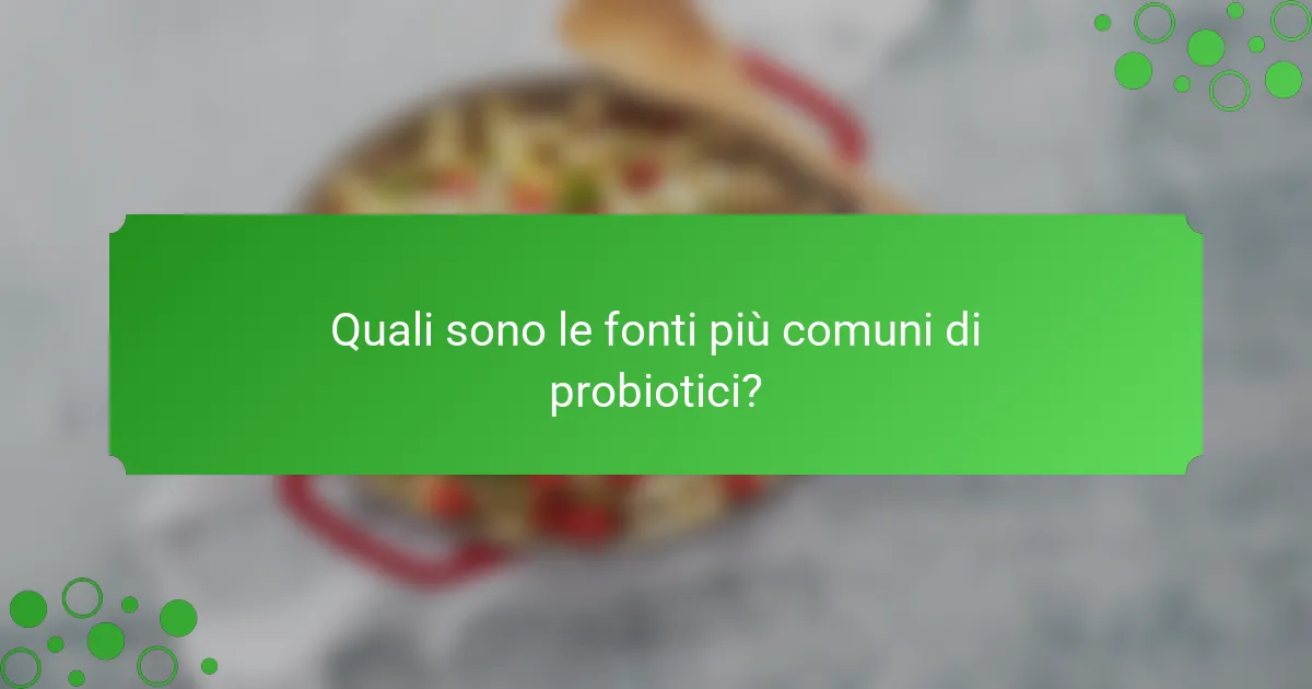 Quali sono le fonti più comuni di probiotici?