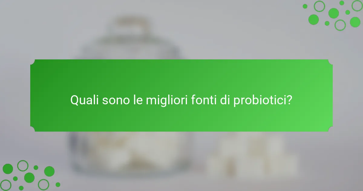 Quali sono le migliori fonti di probiotici?
