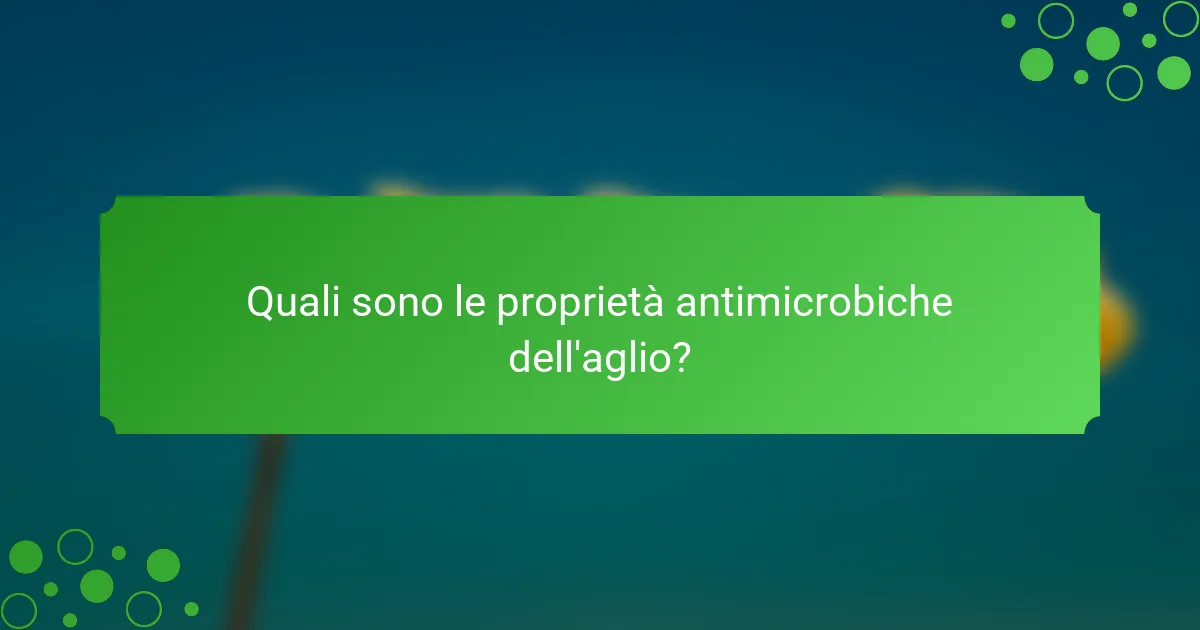 Quali sono le proprietà antimicrobiche dell'aglio?