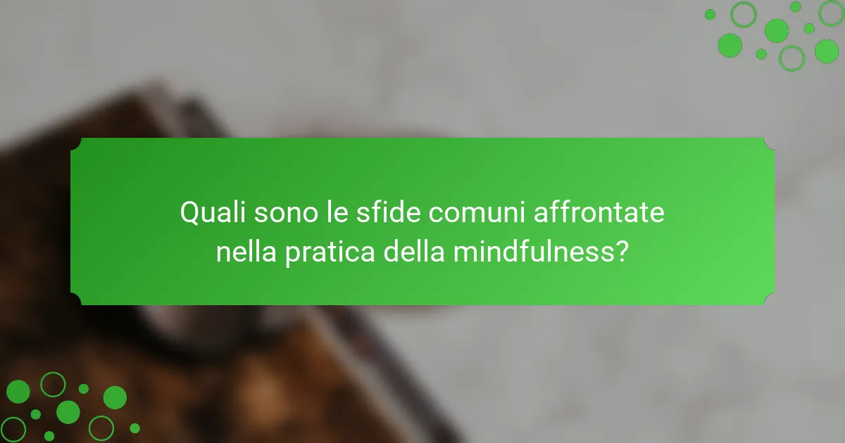 Quali sono le sfide comuni affrontate nella pratica della mindfulness?