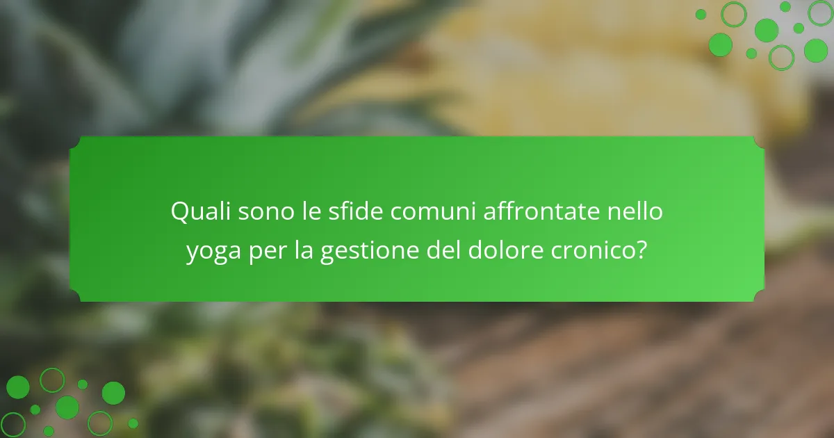 Quali sono le sfide comuni affrontate nello yoga per la gestione del dolore cronico?