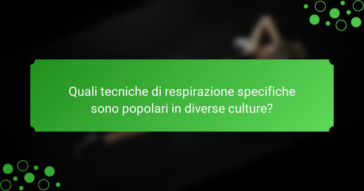 Quali tecniche di respirazione specifiche sono popolari in diverse culture?