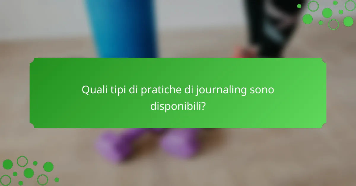 Quali tipi di pratiche di journaling sono disponibili?