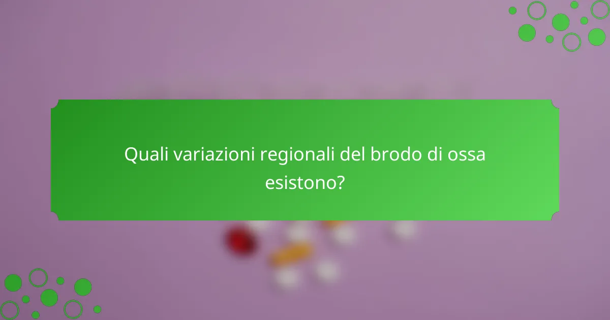 Quali variazioni regionali del brodo di ossa esistono?