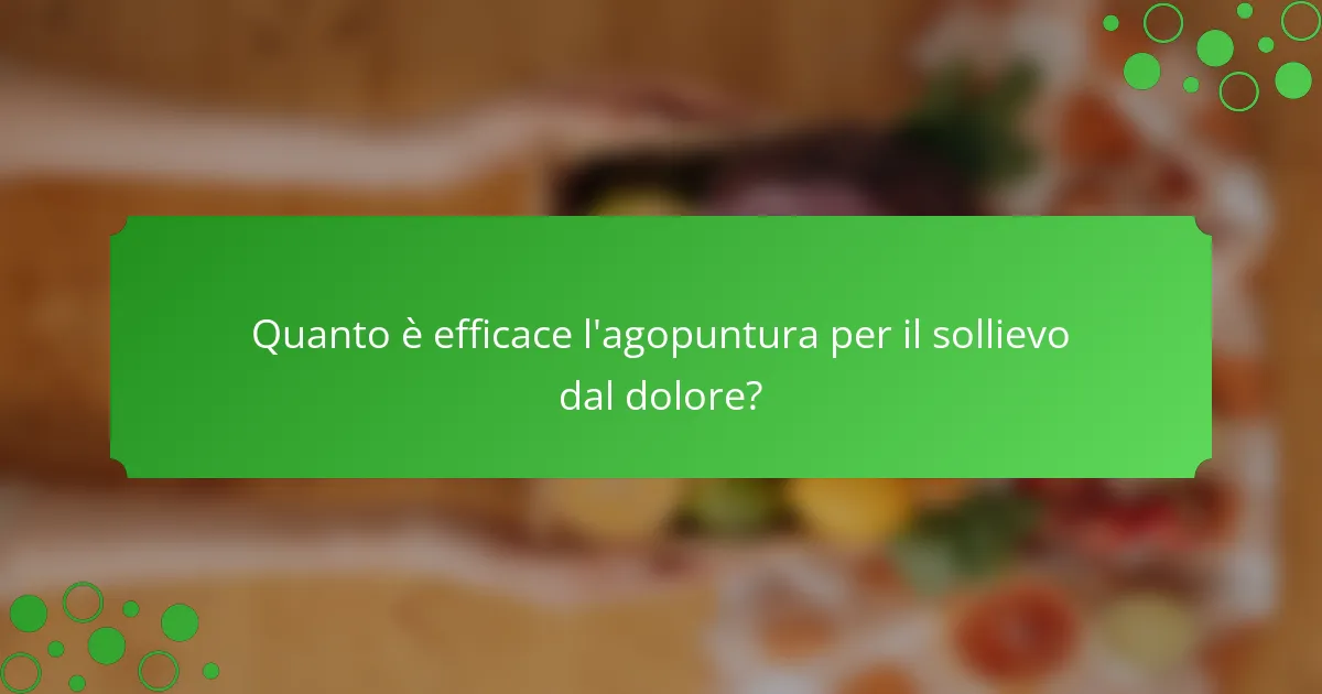 Quanto è efficace l'agopuntura per il sollievo dal dolore?